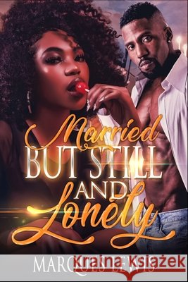 Married But Still Single And Lonely Marques Lewis 9798656778855