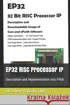 EP32 RISC Processor IP: Description and Implementation into FPGA Teal, Steve, Pintaske, Juergen, Ting, Chen-Hanson 9798656916431 Independently Published