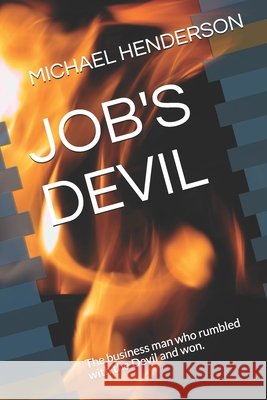Job's Devil: The business man who rumbled with the Devil and won. Henderson, Michael 9798656982771