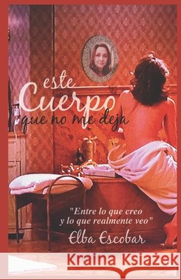 Este cuerpo que no me deja Escobar, Elba 9798656992428