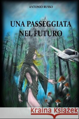 Una passeggiata nel futuro Fabio Russo Antonio Russo  9798657142044 Independently Published