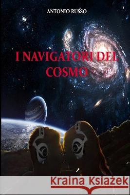 I Navigatori del Cosmo Fabio Russo Antonio Russo  9798657230444 Independently Published