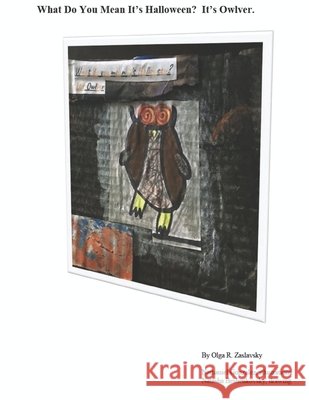 What Do You Mean It's Halloween? It's Owlver: Meet the funny Owl that mumbles silly rhymes. Gonzalez, Nathaniel, Beshenkovsky, Natasha, Zaslavsky, Olga R. 9798657230475