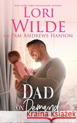 Dad on Demand Pam Andrews Hanson Lori Wilde  9798657317435 Independently Published