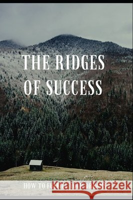 The ridges of success: How to fulfill your dreams Brebant, Jean-Luc 9798657328103 Independently Published