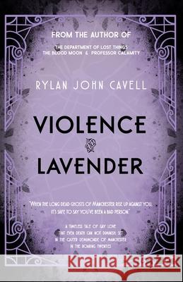Violence and Lavender Cavell Rylan John Cavell 9798657377934