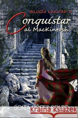 Conquistar al MacKintosh: Bilogía Lealtad 2 López Souto, Sonia 9798657388381 Independently Published