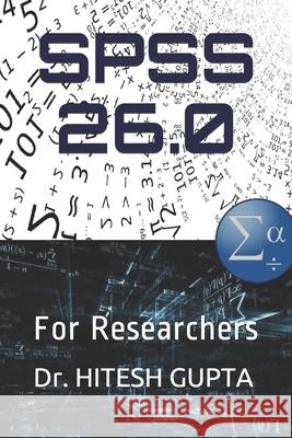 SPSS 26.0: For Researchers Gupta, Hitesh 9798657392623 Independently published