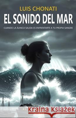 El Sonido del Mar Luis Chonati 9798657435474 Independently Published