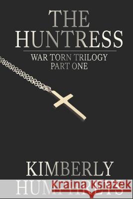 The Huntress: War Torn Trilogy, Book 1 Humphreys, Kimberly 9798657500912 Independently published