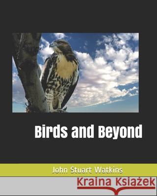 Birds and Beyond Marie Lopez John Stuart Watkins  9798657519730 Independently Published