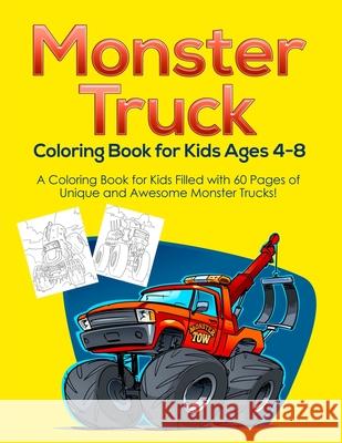 Monster Truck Coloring Book for Kids Ages 4-8: A Coloring Book for Kids Filled with 60 Pages of Unique and Awesome Monster Trucks! Pineapple Activity Books 9798657593747 Independently Published