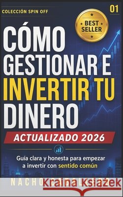 Cómo Gestionar E Invertir Tu Dinero.: Método para ahorrar, invertir en bolsa y ganar dinero con inversión pasiva y sentido común. Guía para principian Caballero, Nacho 9798657669855 Independently published