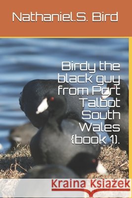 Birdy the black guy from Port Talbot South Wales {book 1). Bird, Nathaniel S. 9798657697643 Independently Published