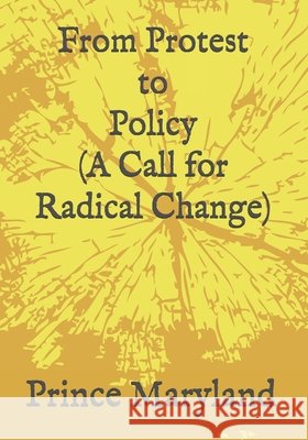 Protest to Policy (A Call for Radical Change): Plus George Floyde Essays (#1-#4) Busch, Joanne, Maryland, Prince 9798657779226 Independently Published