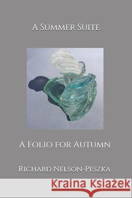 A Summer Suite: A Folio for Autumn Nelson-Peszka, Richard 9798658892399