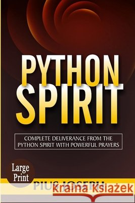 Python Spirit: Complete Deliverance from the Python Spirit with Powerful Prayers Joseph, Pius 9798660003721