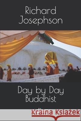Day by Day Buddhist: a diary Josephson, Richard 9798660060632
