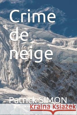 Crime de neige Patrick Simon 9798662617780 Independently Published