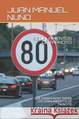 Señalamientos de Trancito: Que Significados Tienen Los Señalamientos de Trancito Nuño, Juan Manuel 9798662696358