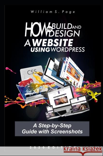 How to Build and Design a Website using WordPress: A Step-by-Step Guide with Screenshots Page, William S. 9798662719262