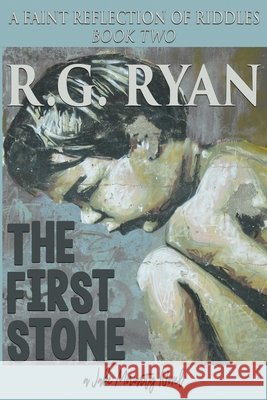 The First Stone: A Faint Reflection of Riddles Book Two Ryan, R. G. 9798662729186 Independently Published