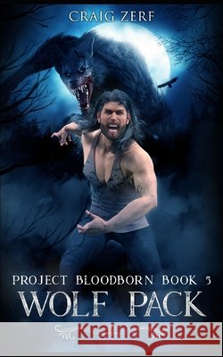 Project Bloodborn - Book 5: WOLF PACK: A werewolves and shifters novel. Zerf, Craig 9798662833883