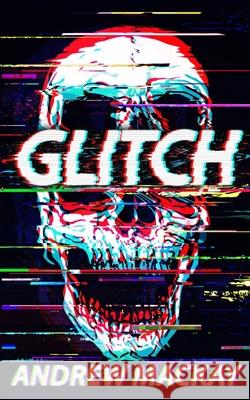 Glitch: A Cyberpunk Horror Novel MacKay, Andrew 9798662872752 Independently published
