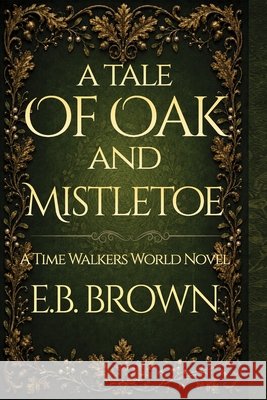 A Tale of Oak and Mistletoe E B Brown   9798662875784 Independently Published