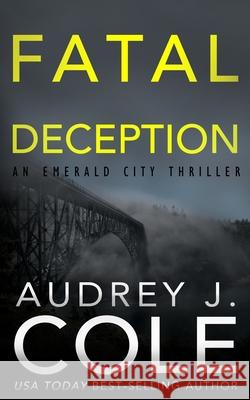Fatal Deception Audrey J Cole 9798662945449 Independently Published