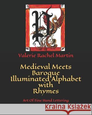 Medieval Meets Baroque Illuminated Alphabet with Rhymes: Art Of Fine Hand Lettering Valerie Rachel Martin   9798662966222 Independently Published