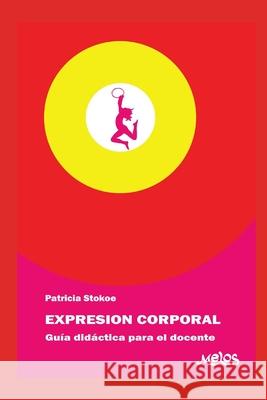 Expresión Corporal: guía didáctica para el docente Stokoe, Patricia 9798662975842 Independently published