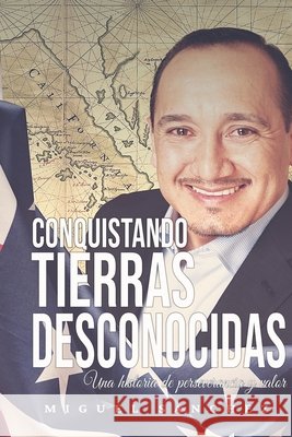 Conquistando Tierras desconocidas: Una historia de perseverancia y valor Lopez, Edwin Arturo, Sanchez, Miguel 9798662992009