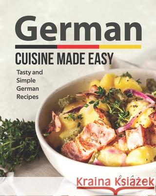 German Cuisine Made Easy: Tasty and Simple German Recipes Ivy Hope   9798663084697 Independently Published