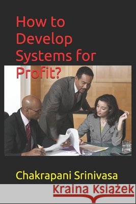 How to Develop Systems for Profit? Srinivasa, Chakrapani 9798663093583 Independently Published