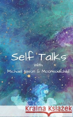 Self Talks: With Michael Tavon & Moonsoulchild Michael Tavon, Sara Sheehan 9798663137461