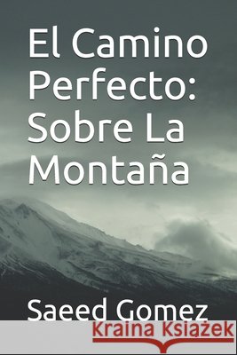 El Camino Perfecto: Sobre La Montaña Gomez, Saeed 9798663205559