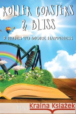 Roller coasters & Bliss: 9 rides to more happiness Pucki Metzger   9798663359634