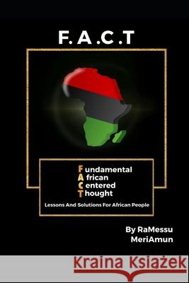 F.A.C.T.: Lessons And Solutions For African People Ramessu Meriamun, Samuel Robinson, Rawl Henry 9798663558242 Independently Published