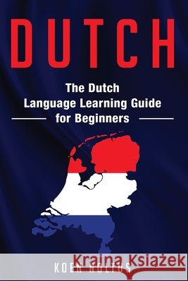 Dutch: The Dutch Language Learning Guide for Beginners Noltus, Koen 9798663570770