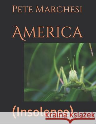 America: (Insolence) Marchesi, Pete 9798663722056