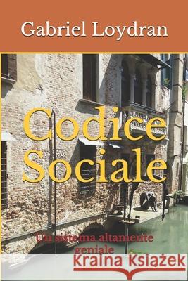 Codice Sociale: Un sistema altamente geniale Gabriel Orson Loydran 9798663896016 Independently Published