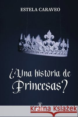 ¿Una historia de princesas? García Martínez, Luis Alberto, Martínez Montaño, Luis Alfonso, Navarro, Carol 9798664236361