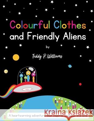 Colourful Clothes and Friendly Aliens Teddy P Williams 9798664241945