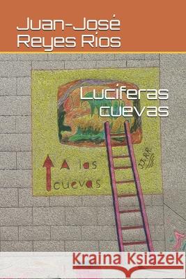 Lucíferas cuevas Reyes Ríos, Juan-José 9798664293517