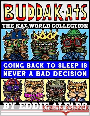 Going Back to Sleep is Never a Bad Decision Alfaro Eddie Alfaro 9798664327212