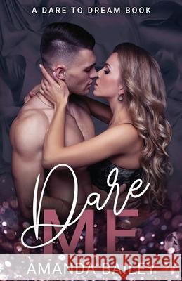 Dare Me: (A Dare to Dream Book) Bailey, Amanda 9798664383966
