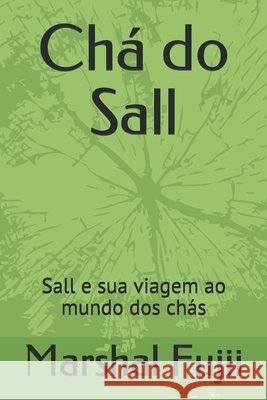 Chá do Sall: Sall e sua viagem ao mundo dos chás Fujii, Marshal 9798664405798