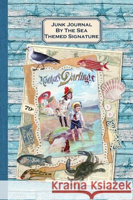 Junk Journal By The Sea Themed Signature: Full color 6 x 9 slim Paperback with ephemera to cut out and paste in - no sewing needed! Strategic Publications, Helene Malmsio 9798664445305 Independently Published
