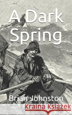 A Dark Spring Johnston Brian Johnston 9798664521184